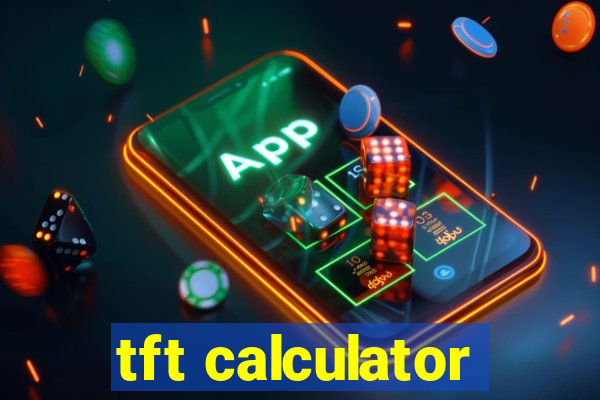 tft calculator